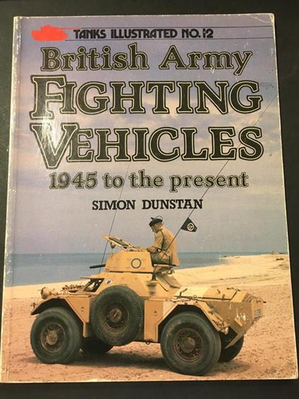 British army fighting vehicles 1945 to the present. Arms and Armour press. 1984. N° 12 - Simon Dunstan - copertina