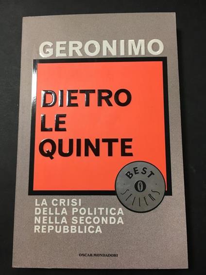 Dietro le quinte. La crisi politica nella seconda Repubblica. Mondadori. 2003-I - Geronimo - copertina