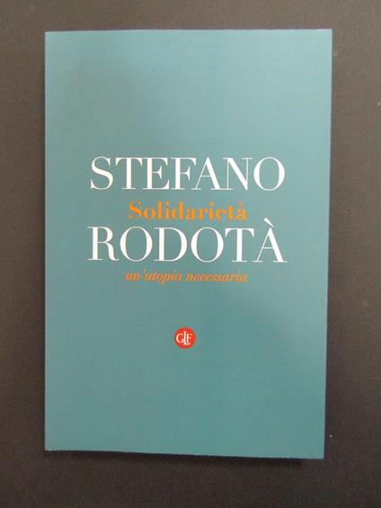 Rodotà Stefano. Solidarietà. Un'utopia necessaria. Laterza. 2019 - Stefano Rodotà - copertina