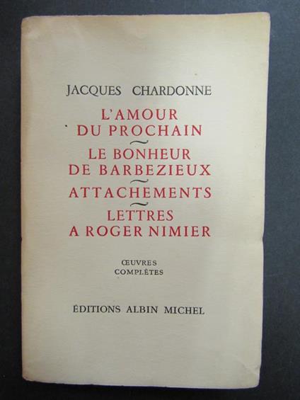 L' Amour du Prochain - Le Bonheur de Barbezieux - Attachements - Lettres a Roger Nimier. Albin Michel.1955. Vol. VI - copertina