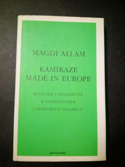 Magdi Allam. Kamikaze made in Europe. Mondadori. 2004 - Magdi C. Allam - copertina