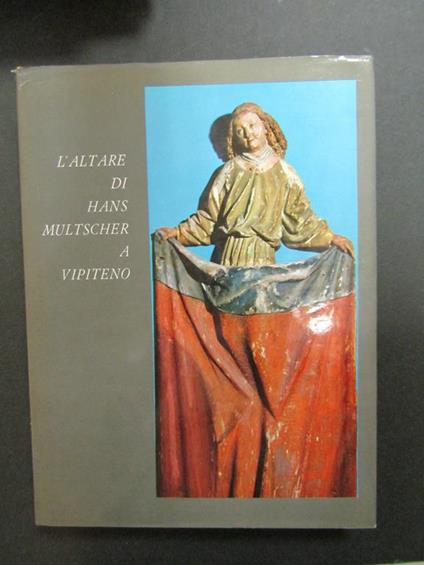 L' altare di Hans Multscher a Vipiteno. Ferrari-Auer. 1963 - Nicolò Rasmo - copertina