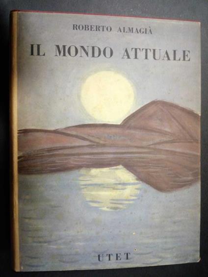 Almagià Roberto. Il mondo attuale. Vol. I. Tomo II. UTET. 1953 - Roberto Almagià - copertina