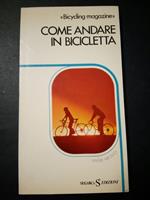 Come andare in bicicletta. Bicycling magazine. Sugar edizioni. 1981