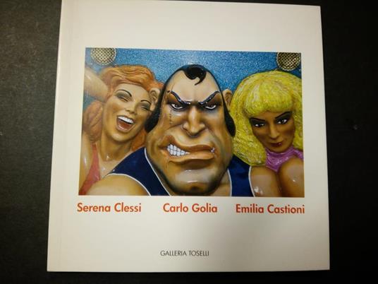 Serena Clessi, Carlo Golia, Emilia Castioni. Galleria Toselli. 2010 - Roberta Valtorta - copertina