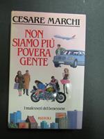 Marchi Cesare. Non siamo più povera gente. I malesseri del benessere. Rizzoli. 1989-I. Con autografo dell'autore