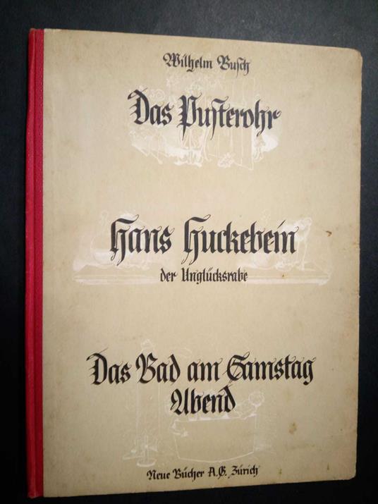 Busch Wilhelm. Das Pusterohr. Hans Huckebein, der Unglucksrabe. Das Bad am Samstag Abend. Neue Bucher A.S. Zurich - Busch Wilhelm - copertina