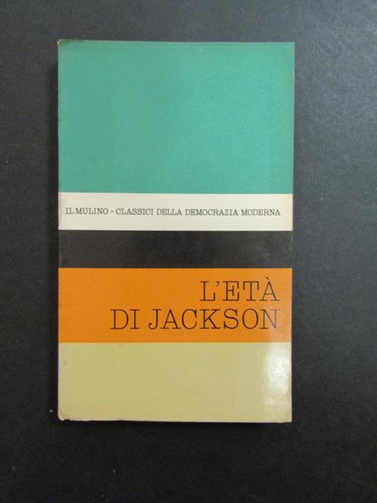 L' età di Jackson. A cura di Blau Joseph L. Il Mulino. 1961 - Joseph L. Blau - copertina