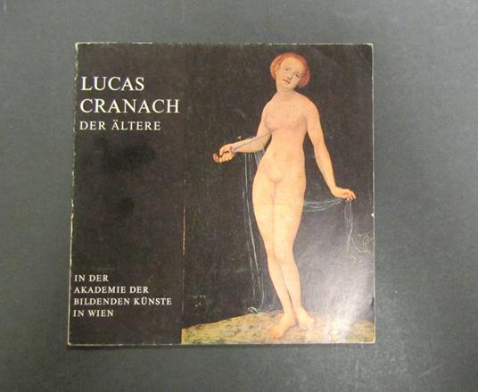 Lucas Cranach der altere. In der akademie der bildenden kunste in Wien. Bruder Rosenbaum. 1972 - copertina