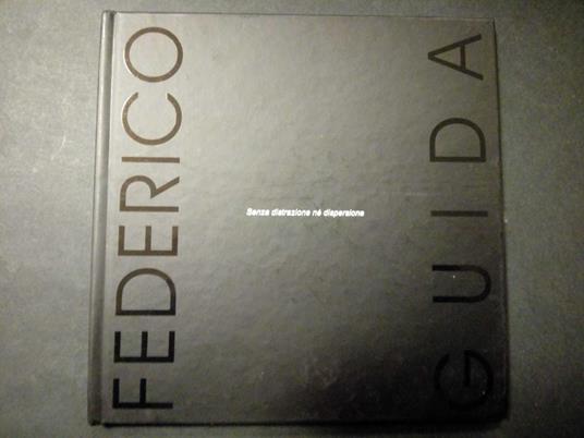 Federico Guida. Senza distrazione nè dispersione. Galleria blu. 2009 - Vittoria Coen - copertina