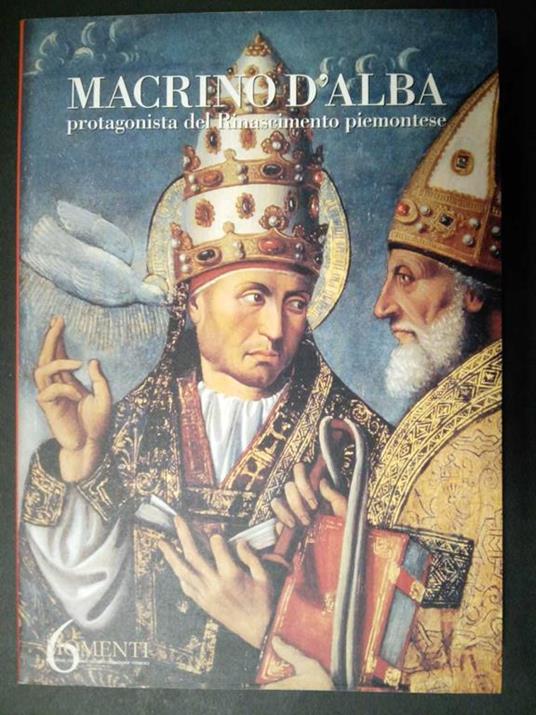 Macrino d'alba. Protagonista del Rinascimento piemontese. A cura di Editrice artistica piemontese. 2001 - Giovanni Romano - copertina