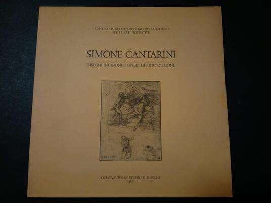 Simone cantarini. disegni incisioni e opere e riproduzione. A cura di Comune di San Severino. 1987 - Paolo Bellini - copertina