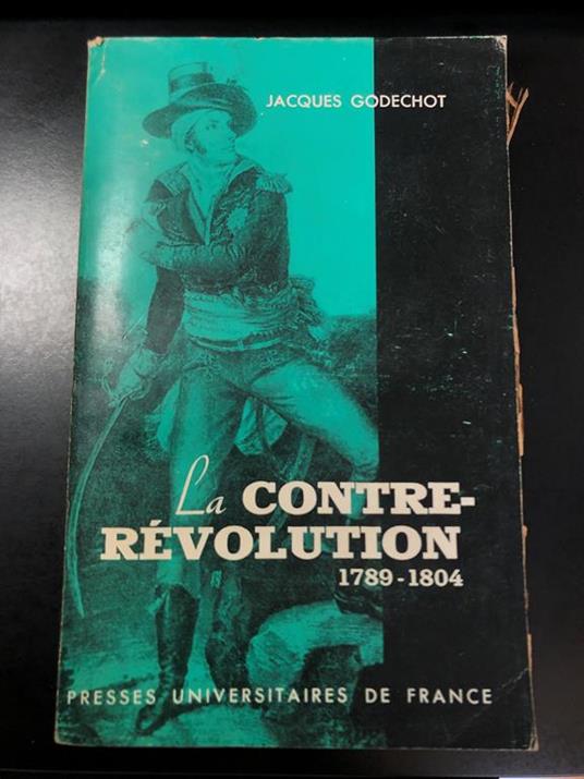 La contre-revolution 1789-1804. Presses Universitaires de France 1961 - Jacques Godechot - copertina