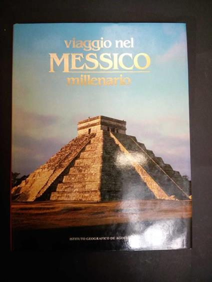 Viaggio nel Messico. Millenario. Istituto geografico De Agostini. 1986 - Angelo Contrino - copertina