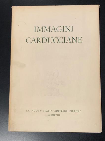 Immagini Carducciane. La Nuova Italia Editrice 1958 - Franco Antonicelli - copertina