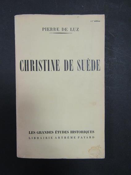 Christine De Suede. Artheme Fayard. 1951 - Pierre de Luz - copertina