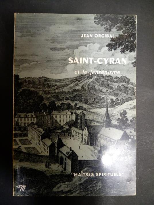 Orcibal Jean Saint-Cyran et le jansènisme. Edition du seuil. 1961 - copertina