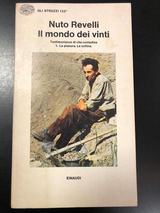 Revelli Nuto. Il mondo dei vinti. Testimonianze di vita contadina 1. La pianura. La collina. Einaudi 1977 - Nuto Revelli - copertina