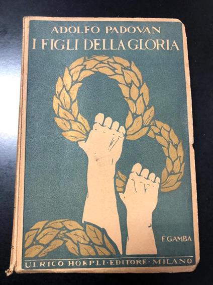 I figli della gloria. Hoepli 1927 - Adolfo Padovan - copertina