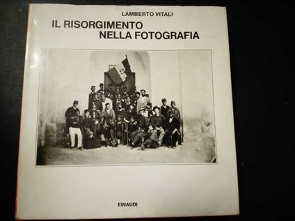 Il Risorgimento nella fotografia. Einaudi. 1979 - Lamberto Vitali - copertina