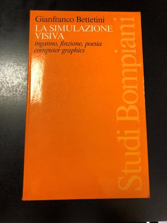 La simulazione visiva. Inganno, finzione, poesia, computer graphics. Bompiani 1991 - I - Gianfranco Bettetini - copertina