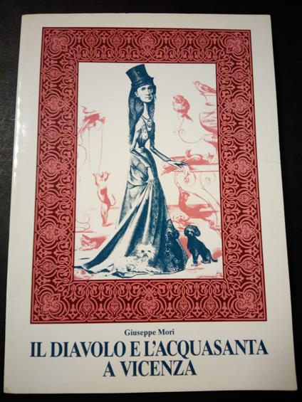 Mori Giuseppe. Il diavolo e l'acquasanta a Vicenza. Soc. Naz. Dante Alighieri. 1986 con firma dell'autore - Giuseppe Ori - copertina