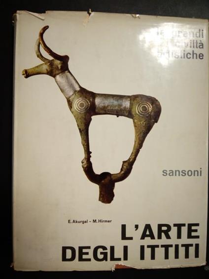 Aa.Vv. L'Arte Degli Ittiti. Sansoni. 1962 - copertina