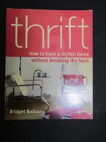 Bridget Bodoano. Thrift. How to have a stylish homewithout breaking the bank. Quadrille. 2005