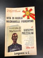 Prezzolini Giuseppe. Vita di Niccolò Machiavelli fiorentino. Longanesi & C. 1969