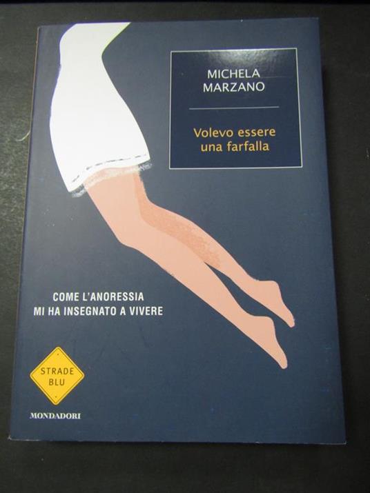 Volevo essere una farfalla. Mondadori. 2011-I - Michela Marzano - copertina