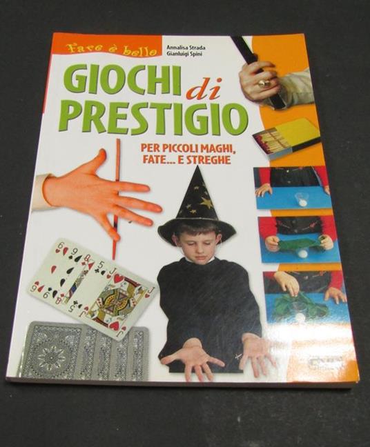 Strada Annalisa e Spini Gianluigi. I più bei giochi di prestigio per grandi e bambini. Giovanni De Vecchi Editore. 1999 - Annalisa Strada - copertina