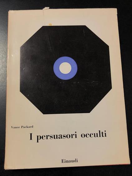 I persuasori occulti. Einaudi 1962 - Vance Packard - copertina