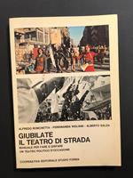 Giubilate. Il teatro di strada. Manuale per fare e disfare un teatro politico d'occasione. Cooperativa editoriale Studio Forma 1976