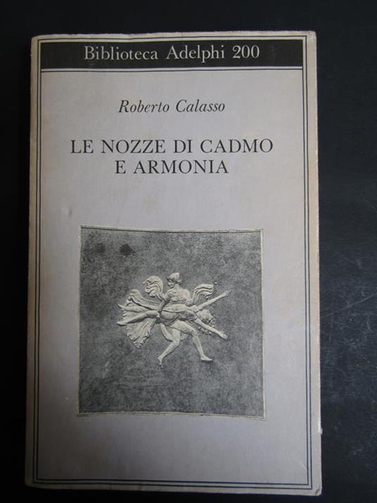 Le nozze di Cadmo e Armonia. Adelphi. 1989 - Roberto Calasso - copertina