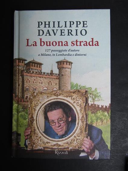 La buona strada. Rizzoli. 2015 - Philippe Daverio - copertina