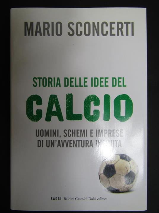 Storia delle idee del calcio. Baldini Castoldi. 2009 - Mario Sconcerti - copertina