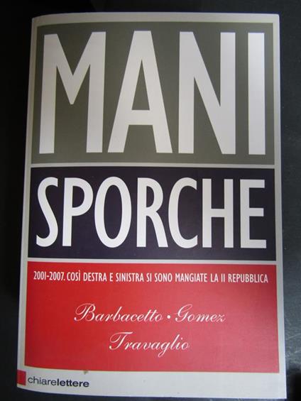 Aa.Vv. Mani Sporche. Chiarelettere. Con Fascetta. 2008 - copertina