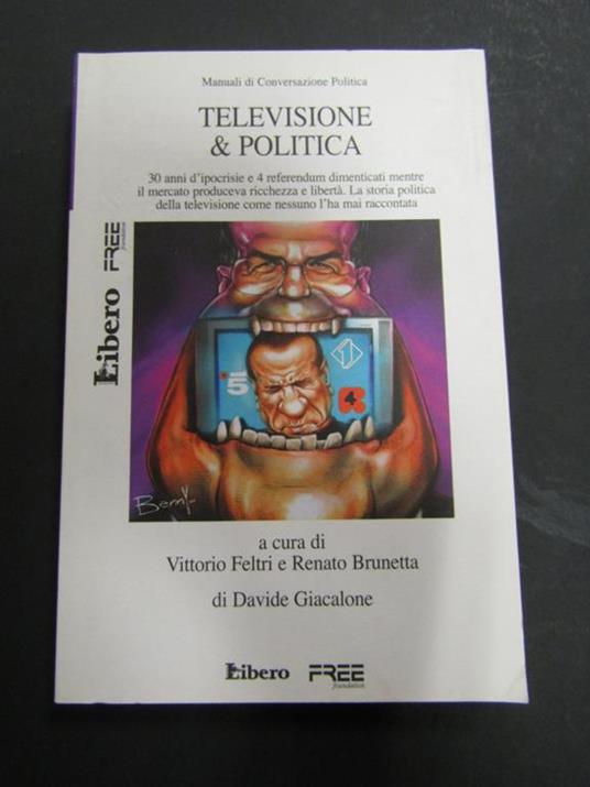 Televisione e Politica. a cura di Vittorio Feltri e Renato Brunetta. Libero/ Free Foundation. 2007 - Vittorio Feltri - copertina