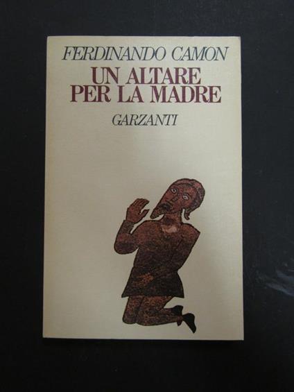 Un altare per la madre. Garzanti. 1978 - Ferdinando Camon - copertina