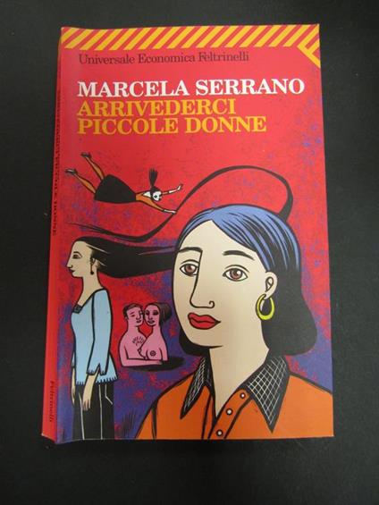 Marcela Serrano. Arrivederci piccole donne. Universale Economica Feltrinelli. 2006 - Marcela Serrano - copertina