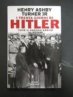 Henry Ashby Turner Jr. I trenta giorni di Hitler. Come il nazismo arrivò al potere. Mondadori. 1997-I