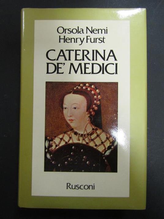 Nemi Orsola e Furst Henry. Caterina de' Medici. Rusconi. 1981 - Orsola Nemi - copertina