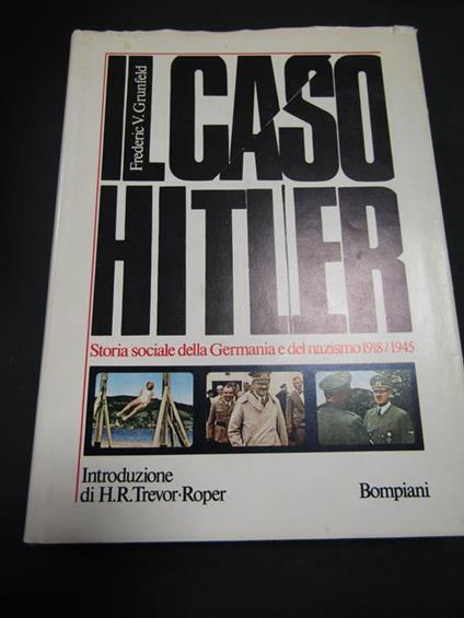 Grunfeld Frederic V. Il caso Hitler. Storia della Germania e del nazismo 1918/1945. Bompiani. 1975 - Frederic V. Grunfeld - copertina