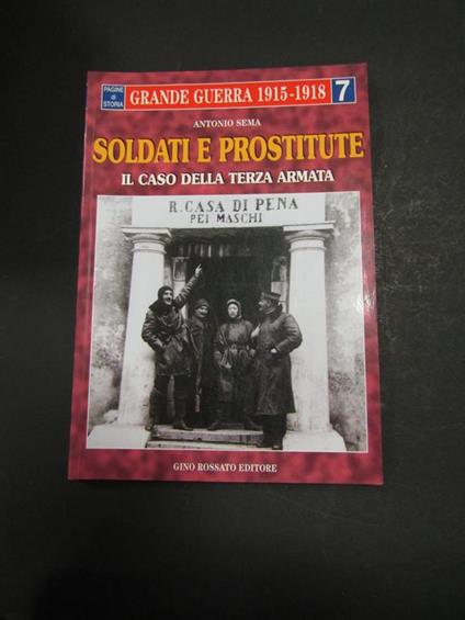 Soldati e prostitute. Il caso della terza armata. Gino Rossato Editore. 1999 - Antonio Sema - copertina