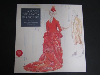 Chiarelli Caterina. Eleganze della moda fra '700 e '800. Skira. 1997 - Caterina Chiarelli - copertina