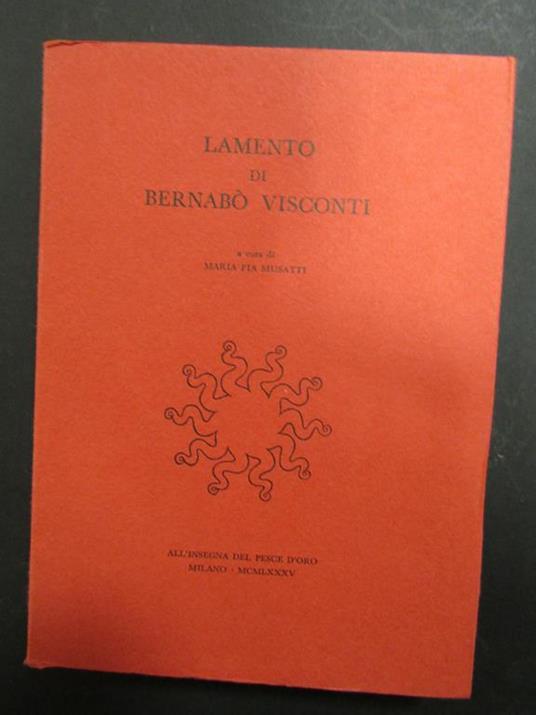 Lamento di Bernabò Visconti. a cura di Maria Pia Musatti. Scheiwiller - All'insegna del pesce d'oro. 1985. es. 876/1000 - copertina