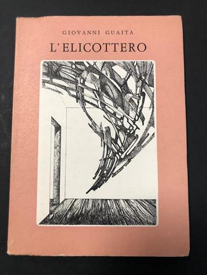 L' elicottero. Scheiwiller - All'insegna del pesce d'oro. 1973. Es. 782/1000 - Giovanni Guaita - copertina