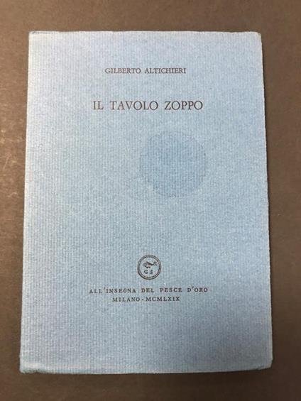 Il tavolo zoppo. Scheiwiller - All'insegna del pesce d'oro. 1969. Es. 553/600 - copertina