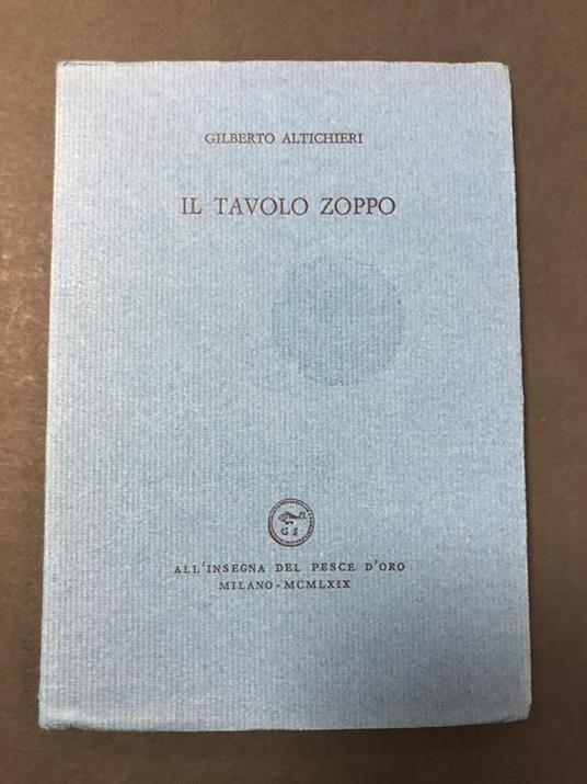 Il tavolo zoppo. Scheiwiller - All'insegna del pesce d'oro. 1969. Es. 553/600 - copertina