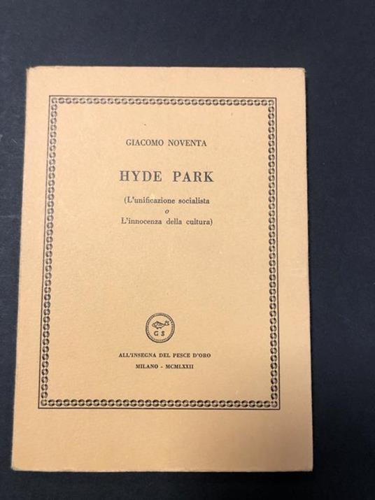 Hyde park (L'unificazione socialista o L'innocenza della cultura). Scheiwiller - All'insegna del pesce d'oro. 1972. Es. 1398/2000 - Giacomo Noventa - copertina